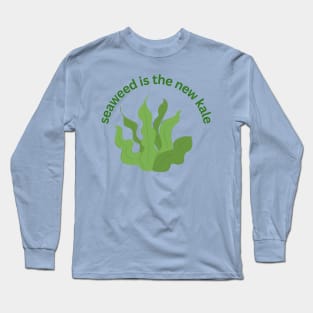 Seaweed is the New Kale Long Sleeve T-Shirt